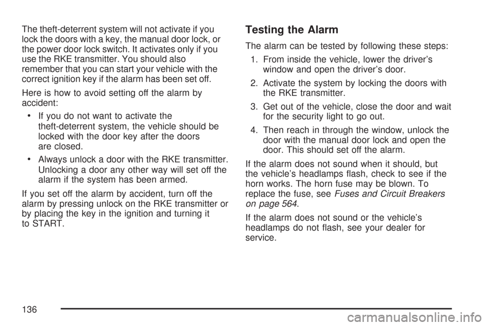 CHEVROLET SUBURBAN 2007 10.G Owners Manual The theft-deterrent system will not activate if you
lock the doors with a key, the manual door lock, or
the power door lock switch. It activates only if you
use the RKE transmitter. You should also
re