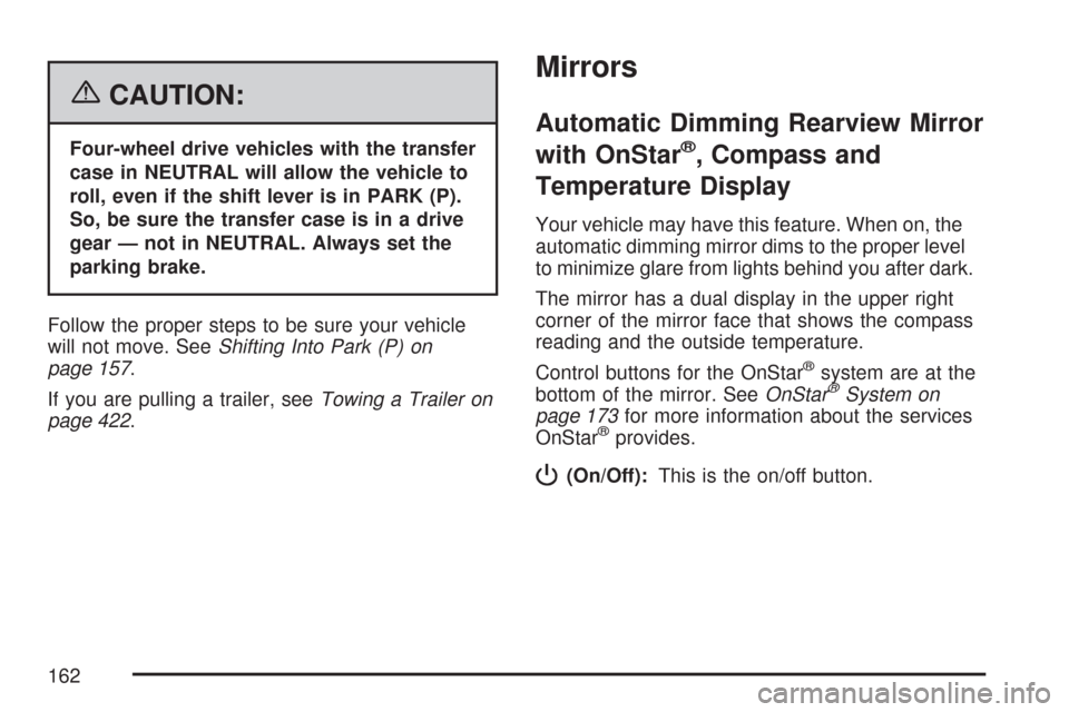 CHEVROLET SUBURBAN 2007 10.G Owners Manual {CAUTION:
Four-wheel drive vehicles with the transfer
case in NEUTRAL will allow the vehicle to
roll, even if the shift lever is in PARK (P).
So, be sure the transfer case is in a drive
gear — not i