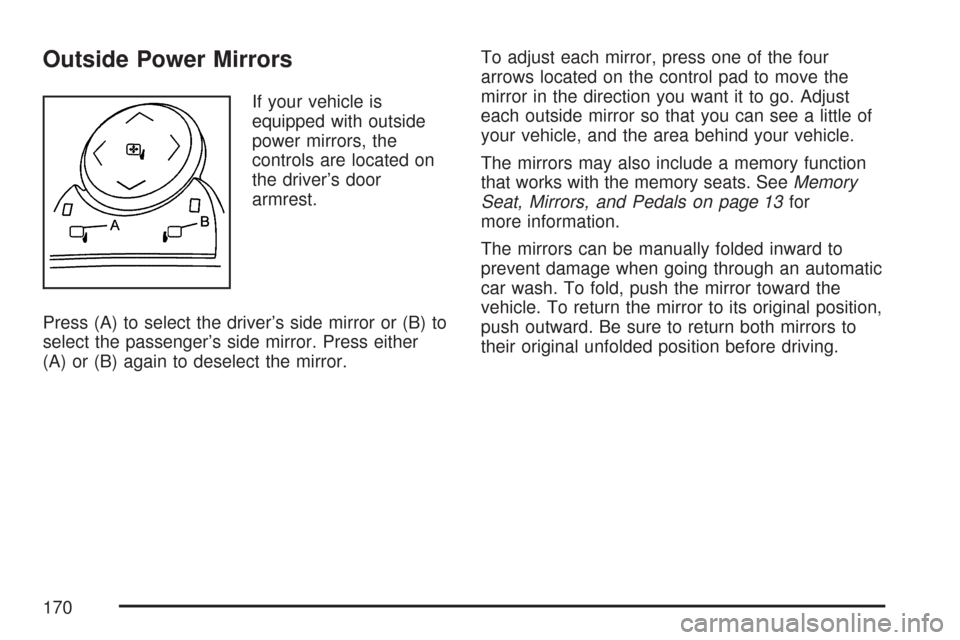 CHEVROLET SUBURBAN 2007 10.G Owners Manual Outside Power Mirrors
If your vehicle is
equipped with outside
power mirrors, the
controls are located on
the driver’s door
armrest.
Press (A) to select the driver’s side mirror or (B) to
select t