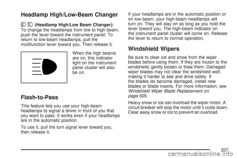 CHEVROLET SUBURBAN 2007 10.G Owners Manual Headlamp High/Low-Beam Changer
53(Headlamp High/Low Beam Changer):
To change the headlamps from low to high beam,
push the lever toward the instrument panel. To
return to low-beam headlamps, pull the
CHEVROLET SUBURBAN 2007 10.G Owners Manual Headlamp High/Low-Beam Changer
53(Headlamp High/Low Beam Changer):
To change the headlamps from low to high beam,
push the lever toward the instrument panel. To
return to low-beam headlamps, pull the
