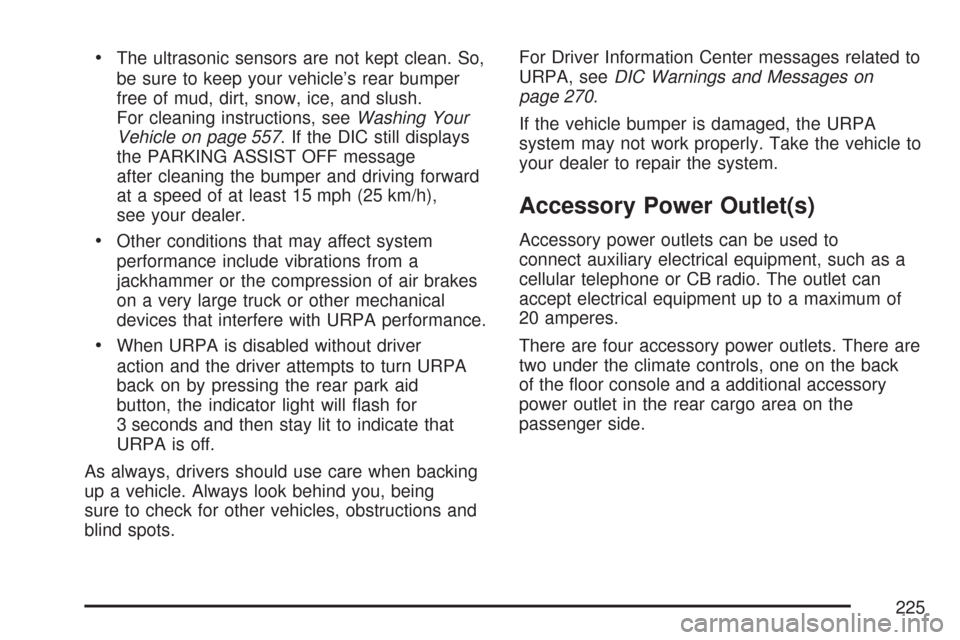 CHEVROLET SUBURBAN 2007 10.G Owners Manual The ultrasonic sensors are not kept clean. So,
be sure to keep your vehicle’s rear bumper
free of mud, dirt, snow, ice, and slush.
For cleaning instructions, seeWashing Your
Vehicle on page 557. If 