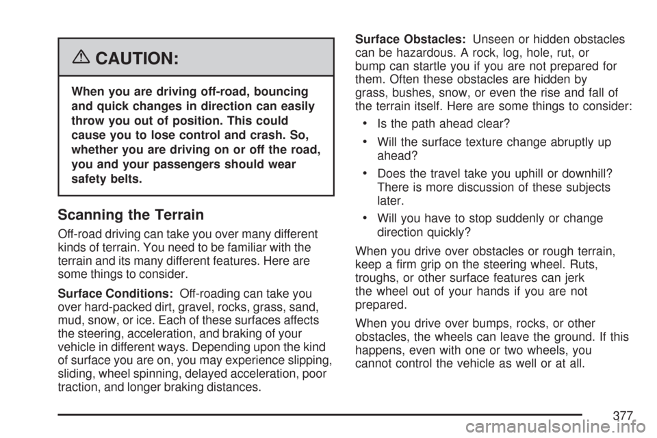 CHEVROLET SUBURBAN 2007 10.G Owners Manual {CAUTION:
When you are driving off-road, bouncing
and quick changes in direction can easily
throw you out of position. This could
cause you to lose control and crash. So,
whether you are driving on or