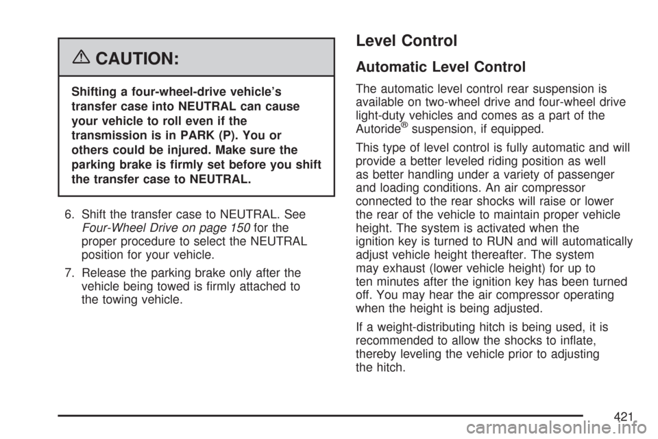 CHEVROLET SUBURBAN 2007 10.G Owners Manual {CAUTION:
Shifting a four-wheel-drive vehicle’s
transfer case into NEUTRAL can cause
your vehicle to roll even if the
transmission is in PARK (P). You or
others could be injured. Make sure the
parki CHEVROLET SUBURBAN 2007 10.G Owners Manual {CAUTION:
Shifting a four-wheel-drive vehicle’s
transfer case into NEUTRAL can cause
your vehicle to roll even if the
transmission is in PARK (P). You or
others could be injured. Make sure the
parki