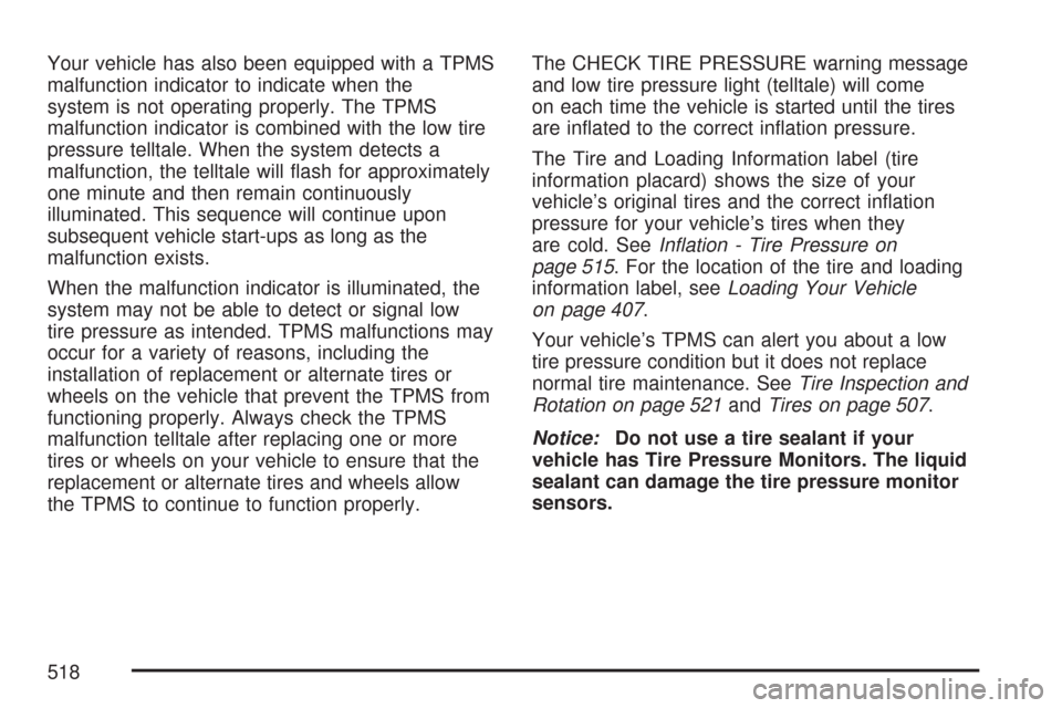 CHEVROLET SUBURBAN 2007 10.G Owners Manual Your vehicle has also been equipped with a TPMS
malfunction indicator to indicate when the
system is not operating properly. The TPMS
malfunction indicator is combined with the low tire
pressure tellt