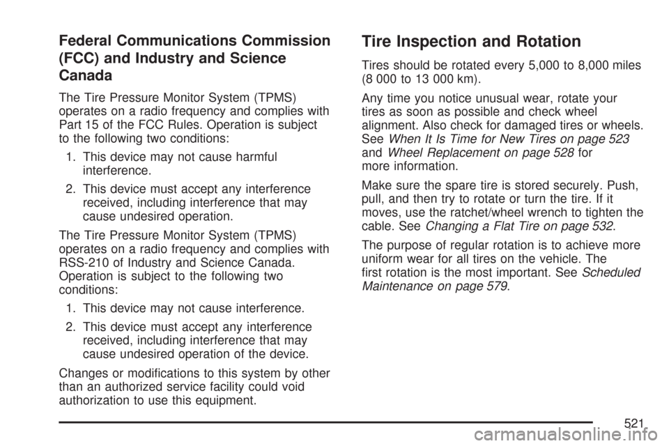 CHEVROLET SUBURBAN 2007 10.G Owners Manual Federal Communications Commission
(FCC) and Industry and Science
Canada
The Tire Pressure Monitor System (TPMS)
operates on a radio frequency and complies with
Part 15 of the FCC Rules. Operation is s