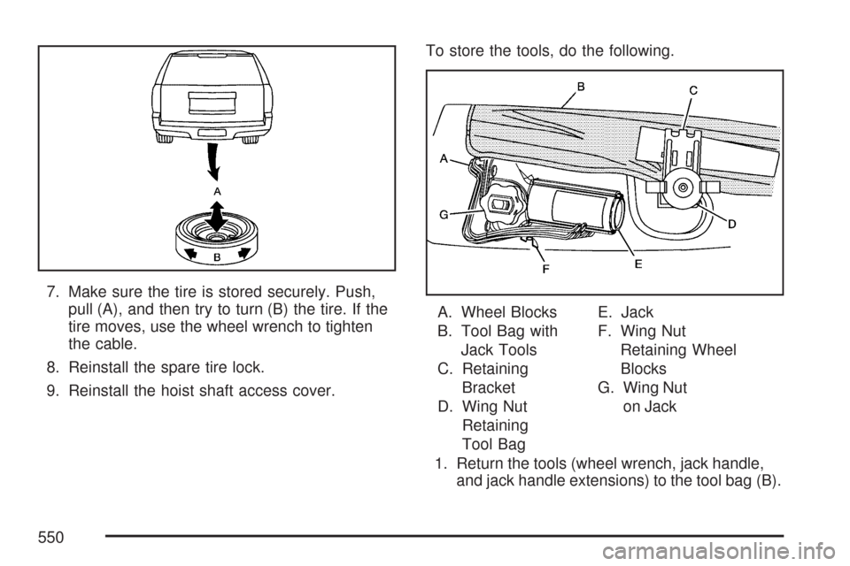 CHEVROLET SUBURBAN 2007 10.G Owners Manual 7. Make sure the tire is stored securely. Push,
pull (A), and then try to turn (B) the tire. If the
tire moves, use the wheel wrench to tighten
the cable.
8. Reinstall the spare tire lock.
9. Reinstal