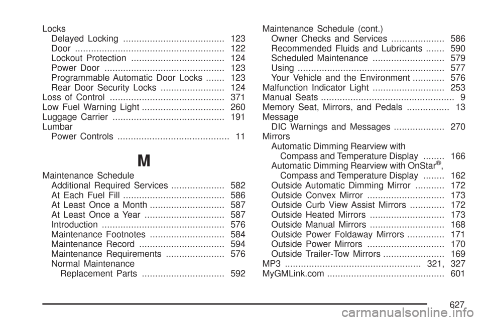CHEVROLET SUBURBAN 2007 10.G Owners Manual Locks
Delayed Locking...................................... 123
Door........................................................ 122
Lockout Protection................................... 124
Power Door...
