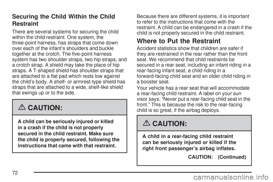 CHEVROLET SUBURBAN 2007 10.G Manual PDF Securing the Child Within the Child
Restraint
There are several systems for securing the child
within the child restraint. One system, the
three-point harness, has straps that come down
over each of t CHEVROLET SUBURBAN 2007 10.G Manual PDF Securing the Child Within the Child
Restraint
There are several systems for securing the child
within the child restraint. One system, the
three-point harness, has straps that come down
over each of t