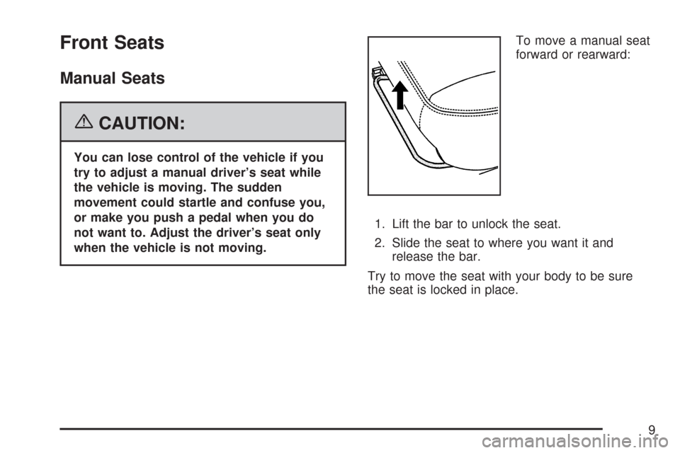 CHEVROLET SUBURBAN 2007 10.G Owners Manual Front Seats
Manual Seats
{CAUTION:
You can lose control of the vehicle if you
try to adjust a manual driver’s seat while
the vehicle is moving. The sudden
movement could startle and confuse you,
or 