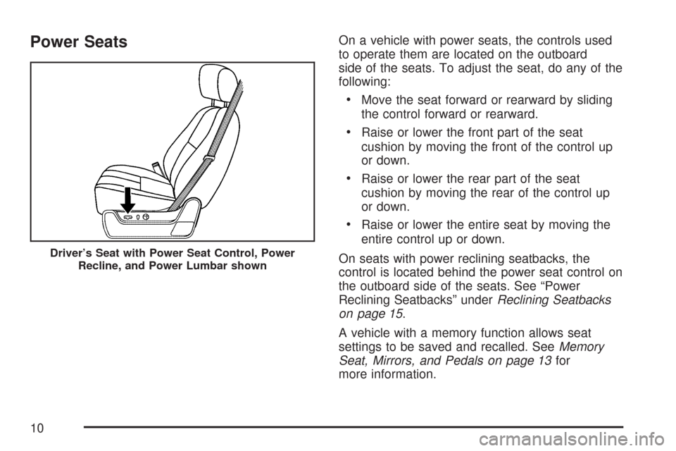 CHEVROLET SUBURBAN 2007 10.G Owners Manual Power SeatsOn a vehicle with power seats, the controls used
to operate them are located on the outboard
side of the seats. To adjust the seat, do any of the
following:
Move the seat forward or rearwar