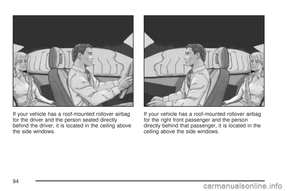 CHEVROLET SUBURBAN 2007 10.G Owners Manual If your vehicle has a roof-mounted rollover airbag
for the driver and the person seated directly
behind the driver, it is located in the ceiling above
the side windows.If your vehicle has a roof-mount