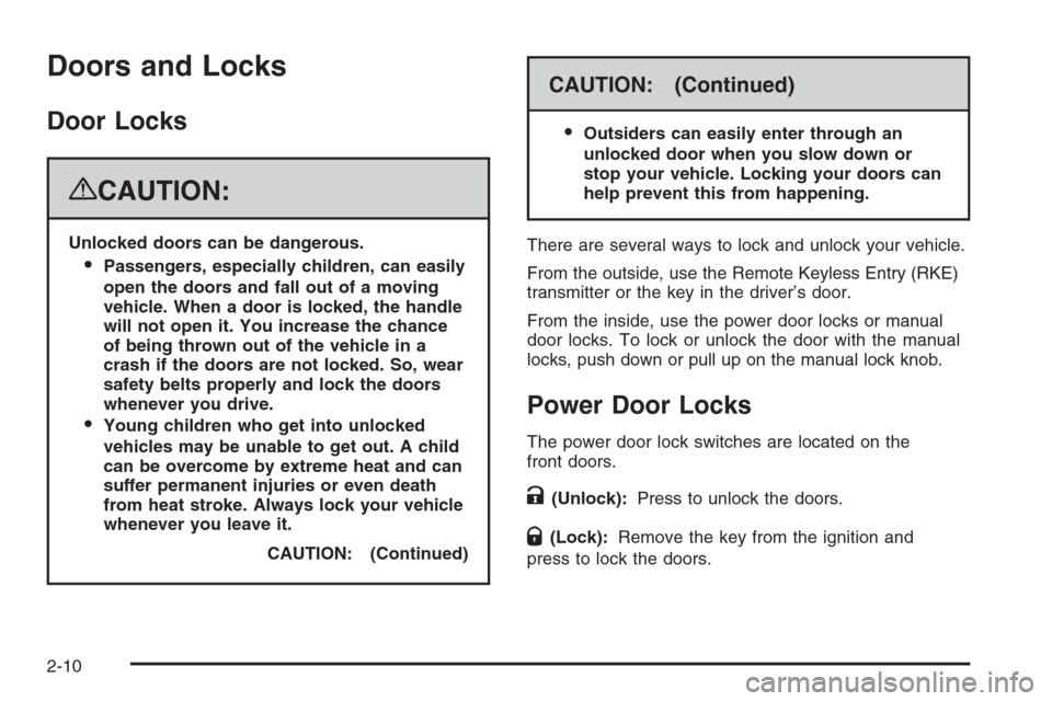 CHEVROLET SUBURBAN 2008 10.G Owners Manual Doors and Locks
Door Locks
{CAUTION:
Unlocked doors can be dangerous.
Passengers, especially children, can easily
open the doors and fall out of a moving
vehicle. When a door is locked, the handle
wi