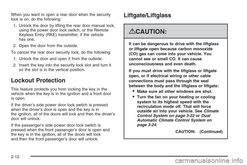 CHEVROLET SUBURBAN 2008 10.G Owners Manual When you want to open a rear door when the security
lock is on, do the following:
1. Unlock the door by lifting the rear door manual lock,
using the power door lock switch, or the Remote
Keyless Entry