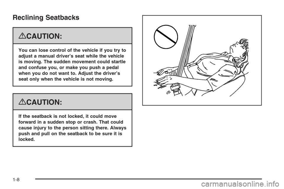 CHEVROLET SUBURBAN 2008 10.G User Guide Reclining Seatbacks
{CAUTION:
You can lose control of the vehicle if you try to
adjust a manual driver’s seat while the vehicle
is moving. The sudden movement could startle
and confuse you, or make 