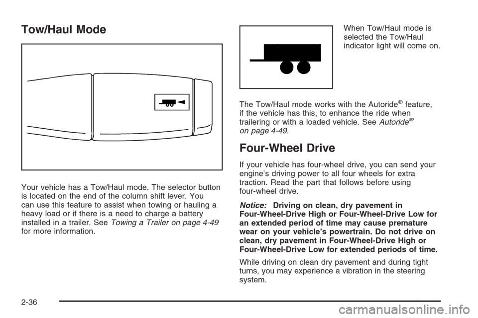 CHEVROLET SUBURBAN 2008 10.G Owners Manual Tow/Haul Mode
Your vehicle has a Tow/Haul mode. The selector button
is located on the end of the column shift lever. You
can use this feature to assist when towing or hauling a
heavy load or if there 