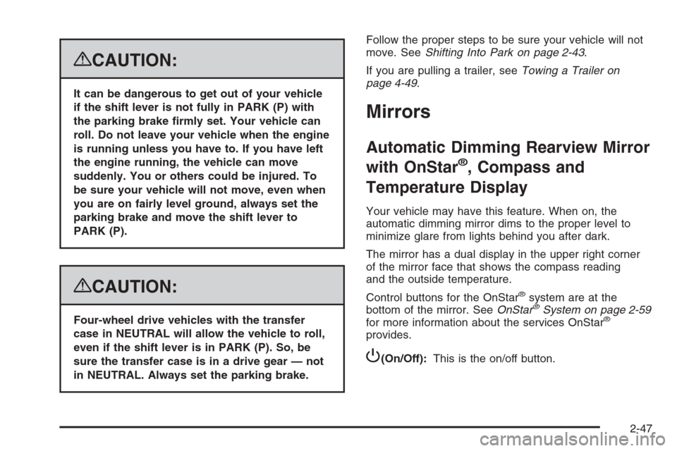 CHEVROLET SUBURBAN 2008 10.G Owners Manual {CAUTION:
It can be dangerous to get out of your vehicle
if the shift lever is not fully in PARK (P) with
the parking brake �rmly set. Your vehicle can
roll. Do not leave your vehicle when the engine
