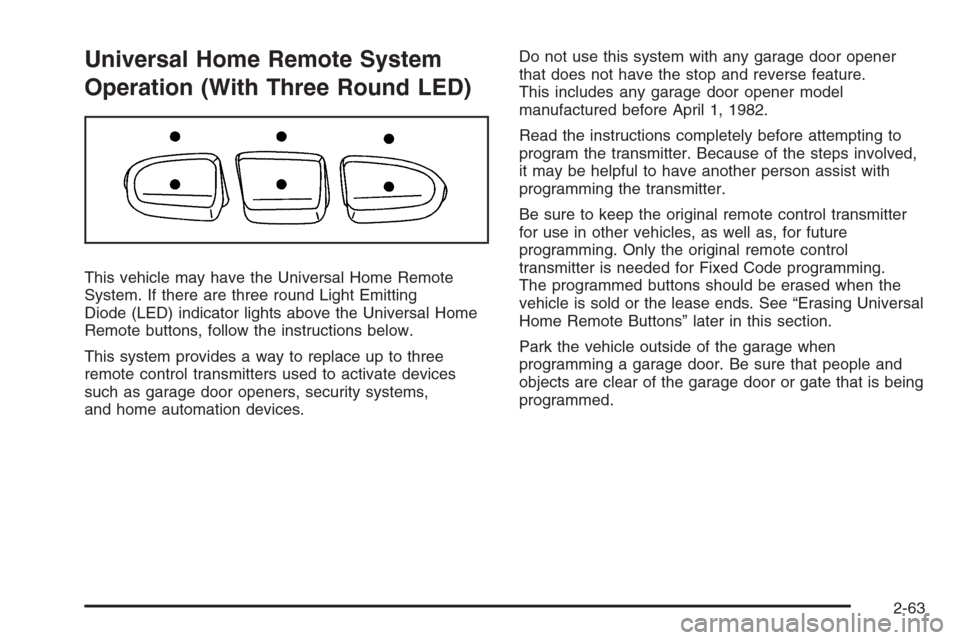 CHEVROLET SUBURBAN 2008 10.G Owners Manual Universal Home Remote System
Operation (With Three Round LED)
This vehicle may have the Universal Home Remote
System. If there are three round Light Emitting
Diode (LED) indicator lights above the Uni