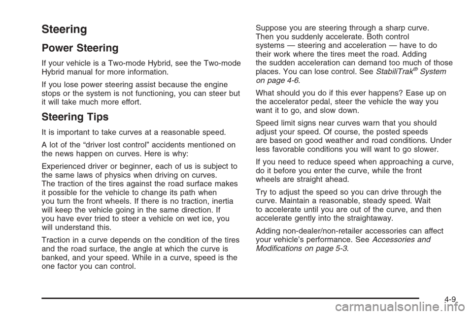 CHEVROLET SUBURBAN 2008 10.G Owners Manual Steering
Power Steering
If your vehicle is a Two-mode Hybrid, see the Two-mode
Hybrid manual for more information.
If you lose power steering assist because the engine
stops or the system is not funct