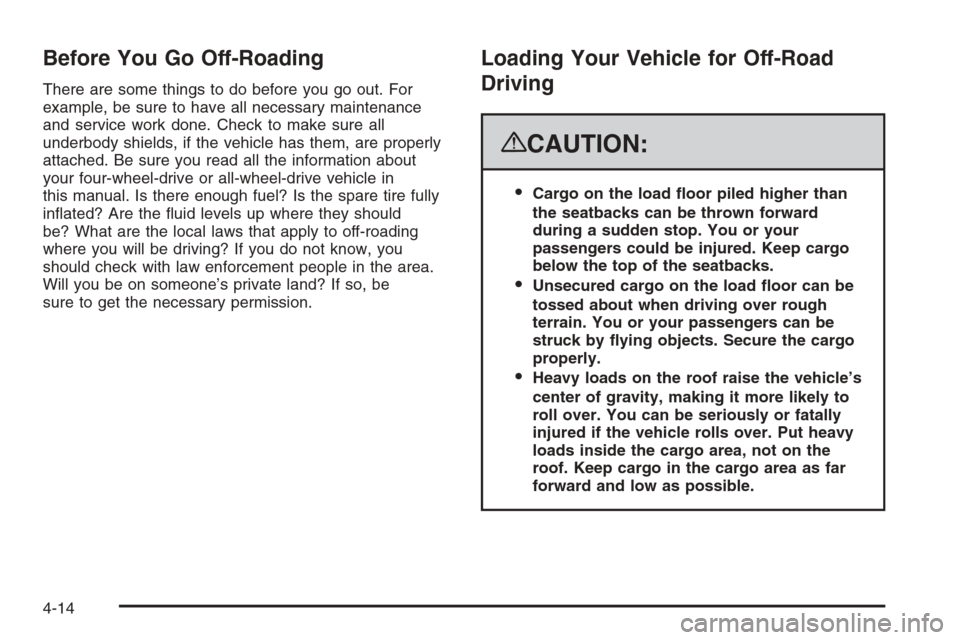 CHEVROLET SUBURBAN 2008 10.G Owners Manual Before You Go Off-Roading
There are some things to do before you go out. For
example, be sure to have all necessary maintenance
and service work done. Check to make sure all
underbody shields, if the 