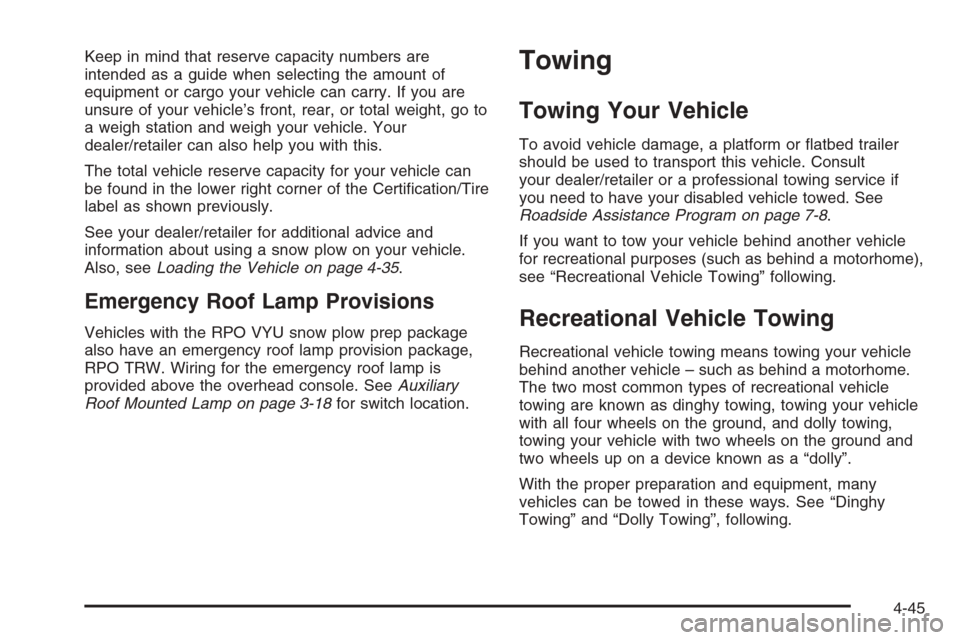 CHEVROLET SUBURBAN 2008 10.G Owners Manual Keep in mind that reserve capacity numbers are
intended as a guide when selecting the amount of
equipment or cargo your vehicle can carry. If you are
unsure of your vehicle’s front, rear, or total w