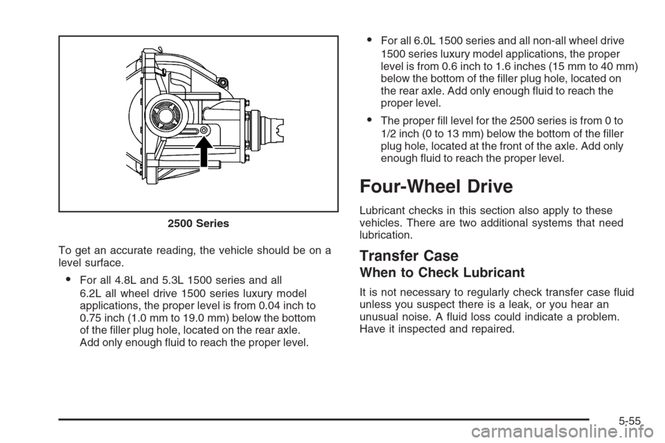 CHEVROLET SUBURBAN 2008 10.G Owners Manual To get an accurate reading, the vehicle should be on a
level surface.
For all 4.8L and 5.3L 1500 series and all
6.2L all wheel drive 1500 series luxury model
applications, the proper level is from 0.
