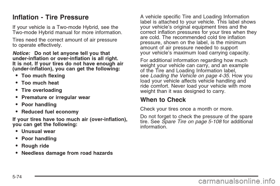 CHEVROLET SUBURBAN 2008 10.G Owners Manual In�ation - Tire Pressure
If your vehicle is a Two-mode Hybrid, see the
Two-mode Hybrid manual for more information.
Tires need the correct amount of air pressure
to operate effectively.
Notice:Do not 