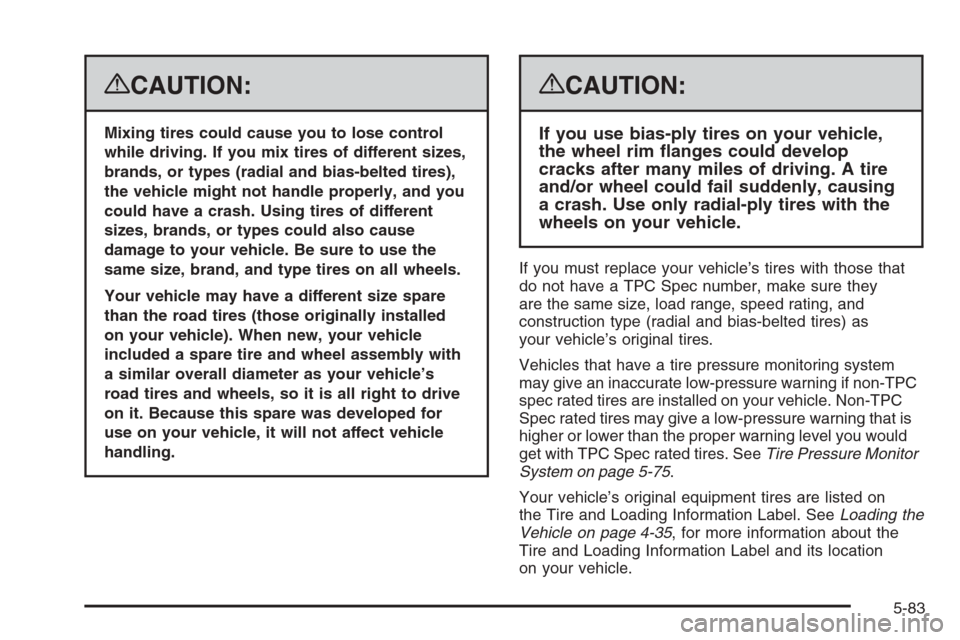 CHEVROLET SUBURBAN 2008 10.G Owners Manual {CAUTION:
Mixing tires could cause you to lose control
while driving. If you mix tires of different sizes,
brands, or types (radial and bias-belted tires),
the vehicle might not handle properly, and y