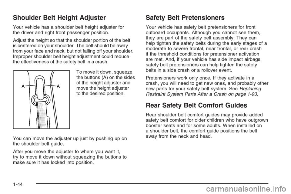 CHEVROLET SUBURBAN 2008 10.G Owners Manual Shoulder Belt Height Adjuster
Your vehicle has a shoulder belt height adjuster for
the driver and right front passenger position.
Adjust the height so that the shoulder portion of the belt
is centered