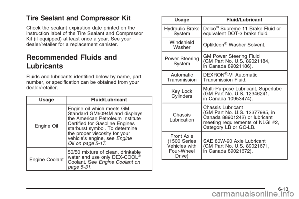 CHEVROLET SUBURBAN 2008 10.G Owners Manual Tire Sealant and Compressor Kit
Check the sealant expiration date printed on the
instruction label of the Tire Sealant and Compressor
Kit (if equipped) at least once a year. See your
dealer/retailer f