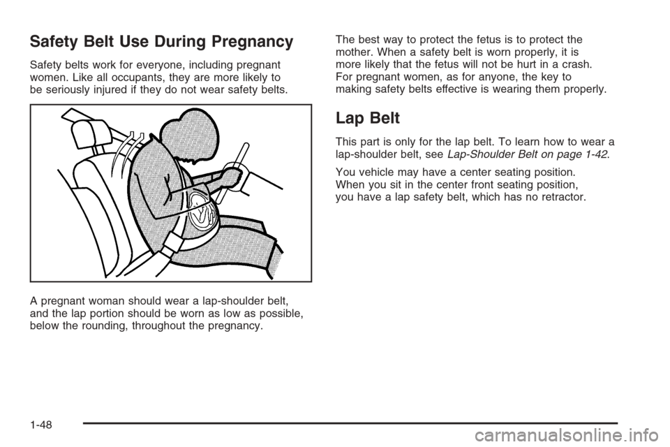 CHEVROLET SUBURBAN 2008 10.G Owners Manual Safety Belt Use During Pregnancy
Safety belts work for everyone, including pregnant
women. Like all occupants, they are more likely to
be seriously injured if they do not wear safety belts.
A pregnant