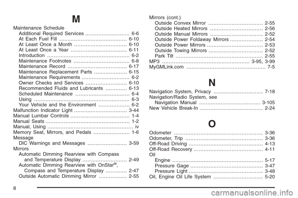 CHEVROLET SUBURBAN 2008 10.G Owners Manual M
Maintenance Schedule
Additional Required Services........................... 6-6
At Each Fuel Fill.........................................6-10
At Least Once a Month................................6