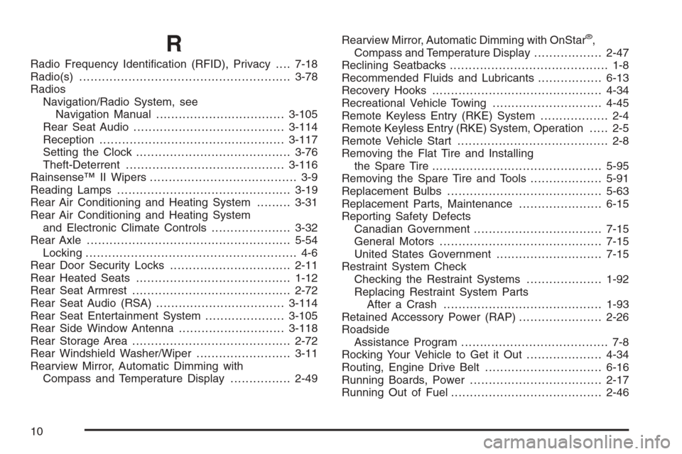 CHEVROLET SUBURBAN 2008 10.G Owners Manual R
Radio Frequency Identi�cation (RFID), Privacy....7-18
Radio(s)........................................................3-78
Radios
Navigation/Radio System, see
Navigation Manual......................