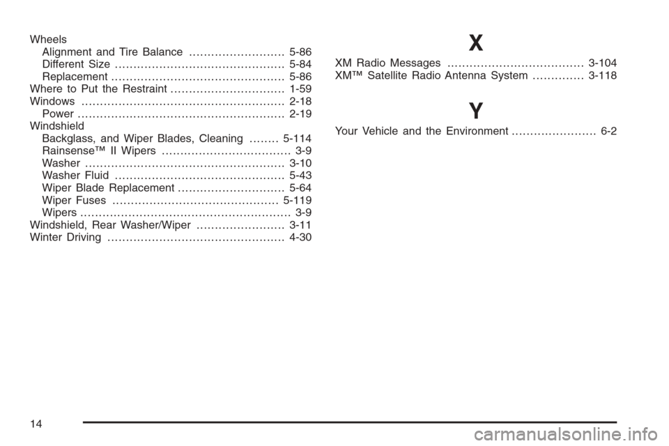 CHEVROLET SUBURBAN 2008 10.G Owners Manual Wheels
Alignment and Tire Balance..........................5-86
Different Size..............................................5-84
Replacement...............................................5-86
Where to
