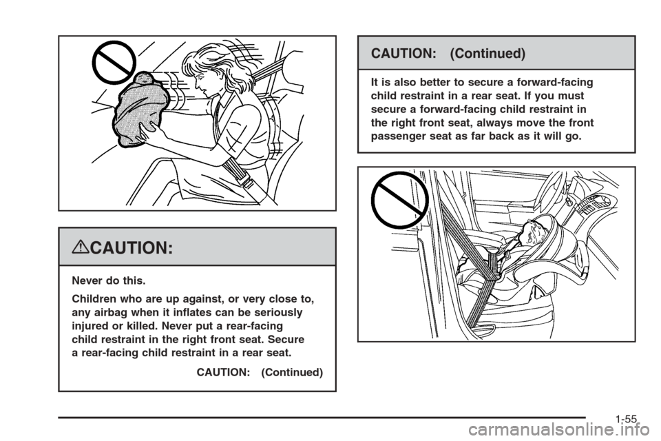 CHEVROLET SUBURBAN 2008 10.G Owners Manual {CAUTION:
Never do this.
Children who are up against, or very close to,
any airbag when it in�ates can be seriously
injured or killed. Never put a rear-facing
child restraint in the right front seat. 