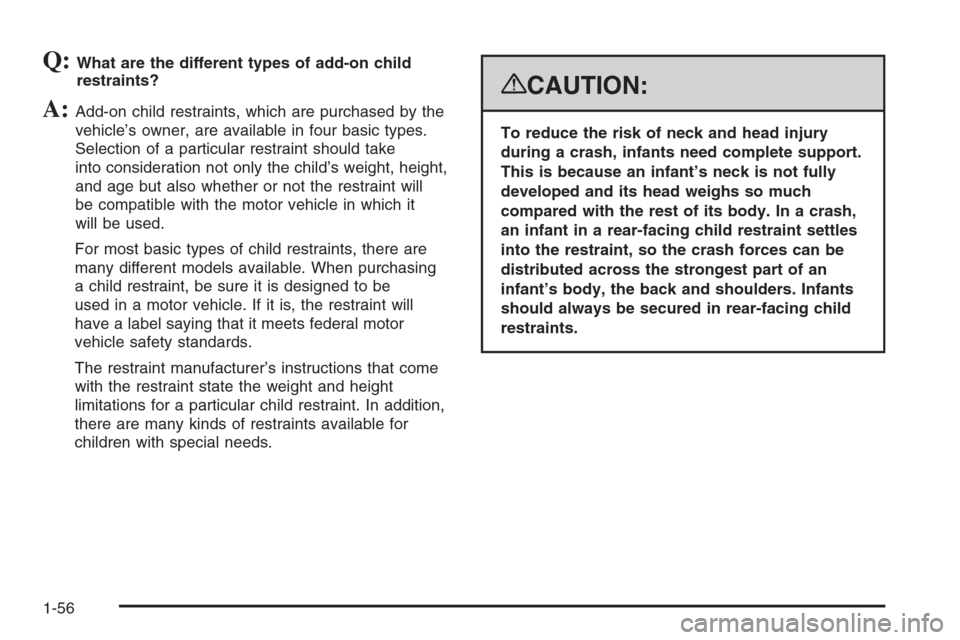 CHEVROLET SUBURBAN 2008 10.G Owners Manual Q:What are the different types of add-on child
restraints?
A:Add-on child restraints, which are purchased by the
vehicle’s owner, are available in four basic types.
Selection of a particular restrai