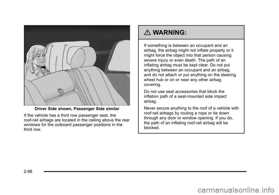 CHEVROLET SUBURBAN 2010 10.G Owners Manual Driver Side shown, Passenger Side similar
If the vehicle has a third row passenger seat, the
roof-rail airbags are located in the ceiling above the rear
windows for the outboard passenger positions in