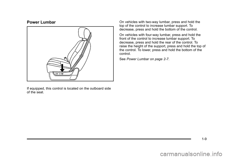 CHEVROLET SUBURBAN 2010 10.G User Guide Power Lumbar
If equipped, this control is located on the outboard side
of the seat.On vehicles with two-way lumbar, press and hold the
top of the control to increase lumbar support. To
decrease, press