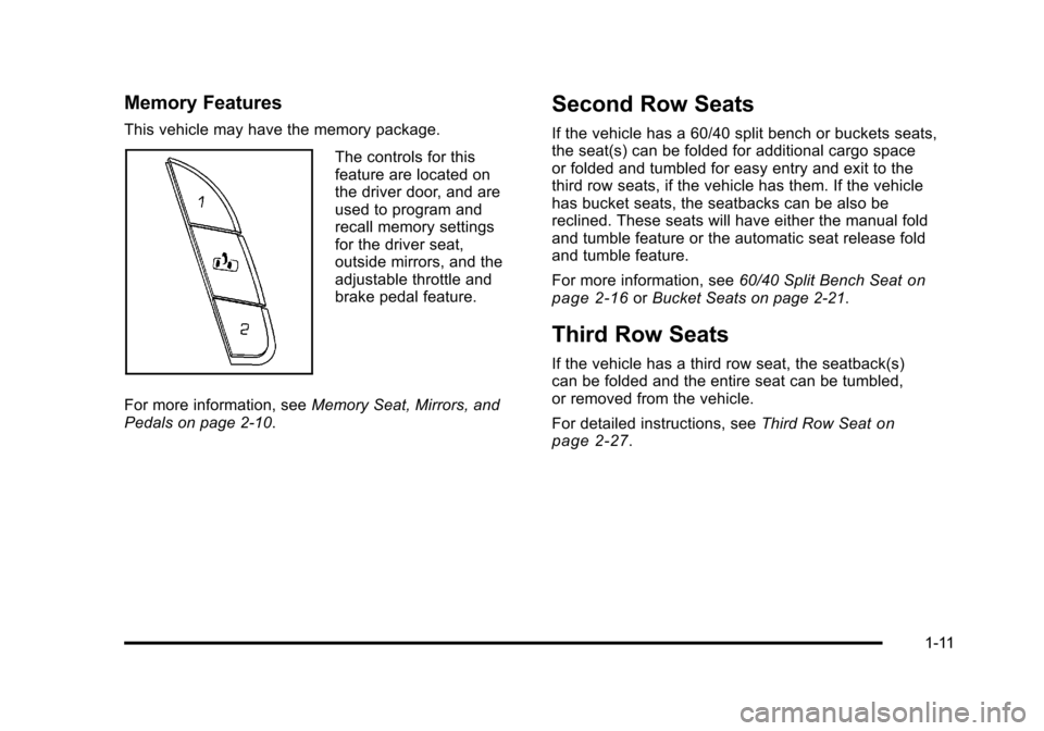 CHEVROLET SUBURBAN 2010 10.G User Guide Memory Features
This vehicle may have the memory package.
The controls for this
feature are located on
the driver door, and are
used to program and
recall memory settings
for the driver seat,
outside 