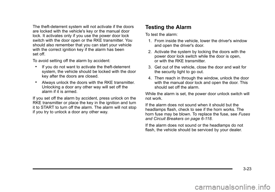 CHEVROLET SUBURBAN 2010 10.G Owners Manual The theft-deterrent system will not activate if the doors
are locked with the vehicles key or the manual door
lock. It activates only if you use the power door lock
switch with the door open or the R