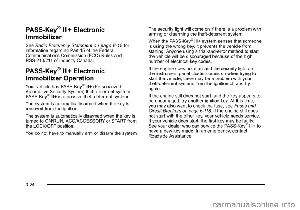 CHEVROLET SUBURBAN 2010 10.G Owners Manual PASS-Key®III+ Electronic
Immobilizer
See Radio Frequency Statementon page 8‑19for
information regarding Part 15 of the Federal
Communications Commission (FCC) Rules and
RSS-210/211 of Industry Cana