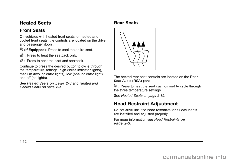 CHEVROLET SUBURBAN 2010 10.G User Guide Heated Seats
Front Seats
On vehicles with heated front seats, or heated and
cooled front seats, the controls are located on the driver
and passenger doors.
{(If Equipped):Press to cool the entire seat