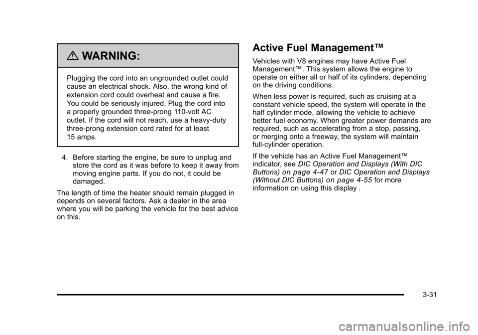 CHEVROLET SUBURBAN 2010 10.G Owners Manual {WARNING:
Plugging the cord into an ungrounded outlet could
cause an electrical shock. Also, the wrong kind of
extension cord could overheat and cause a fire.
You could be seriously injured. Plug the 