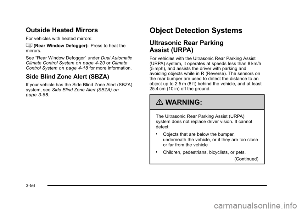 CHEVROLET SUBURBAN 2010 10.G Owners Manual Outside Heated Mirrors
For vehicles with heated mirrors:
<(Rear Window Defogger):Press to heat the
mirrors.
See “Rear Window Defogger” underDual Automatic
Climate Control System
on page 4‑20or C