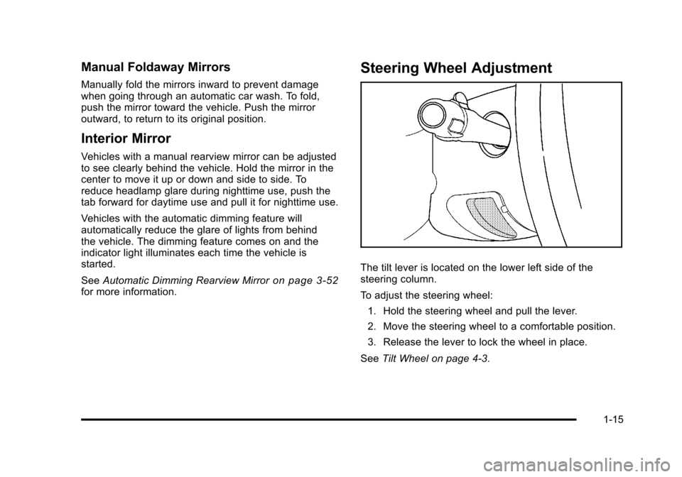 CHEVROLET SUBURBAN 2010 10.G Owners Manual Manual Foldaway Mirrors
Manually fold the mirrors inward to prevent damage
when going through an automatic car wash. To fold,
push the mirror toward the vehicle. Push the mirror
outward, to return to 