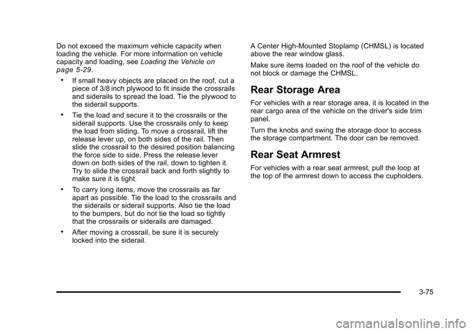 CHEVROLET SUBURBAN 2010 10.G Owners Manual Do not exceed the maximum vehicle capacity when
loading the vehicle. For more information on vehicle
capacity and loading, seeLoading the Vehicle
on
page 5‑29.
.If small heavy objects are placed on CHEVROLET SUBURBAN 2010 10.G Owners Manual Do not exceed the maximum vehicle capacity when
loading the vehicle. For more information on vehicle
capacity and loading, seeLoading the Vehicle
on
page 5‑29.
.If small heavy objects are placed on