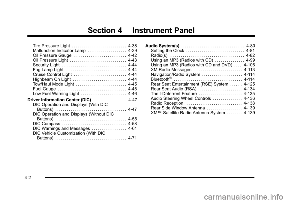 CHEVROLET SUBURBAN 2010 10.G Owners Manual Section 4 Instrument Panel
Tire Pressure Light . . . . . . . . . . . . . . . . . . . . . . . . . . . . 4-38
Malfunction Indicator Lamp . . . . . . . . . . . . . . . . . . . . 4-39
Oil Pressure Gauge .