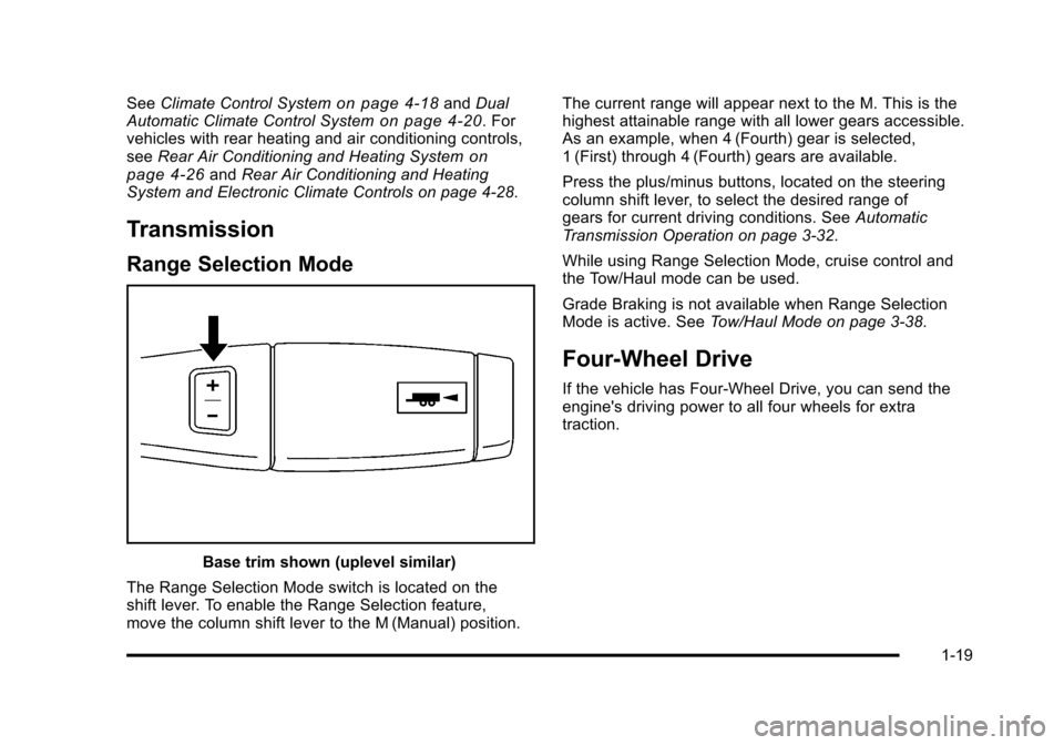 CHEVROLET SUBURBAN 2010 10.G Owners Manual SeeClimate Control Systemon page 4‑18andDual
Automatic Climate Control Systemon page 4‑20. For
vehicles with rear heating and air conditioning controls,
see Rear Air Conditioning and Heating Syste