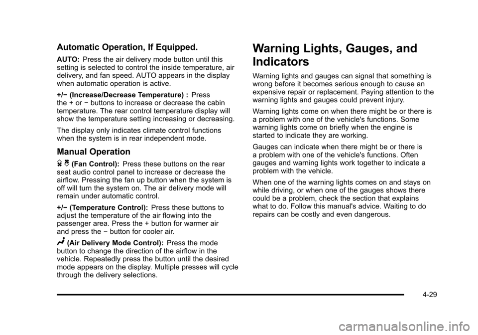 CHEVROLET SUBURBAN 2010 10.G Owners Manual Automatic Operation, If Equipped.
AUTO:Press the air delivery mode button until this
setting is selected to control the inside temperature, air
delivery, and fan speed. AUTO appears in the display
whe