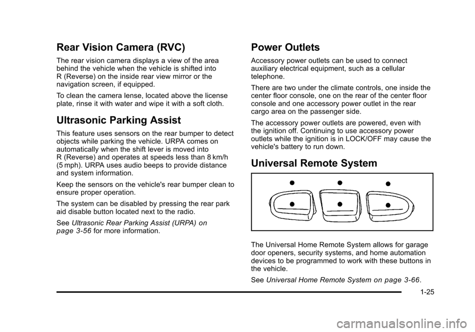 CHEVROLET SUBURBAN 2010 10.G Owners Guide Rear Vision Camera (RVC)
The rear vision camera displays a view of the area
behind the vehicle when the vehicle is shifted into
R (Reverse) on the inside rear view mirror or the
navigation screen, if 