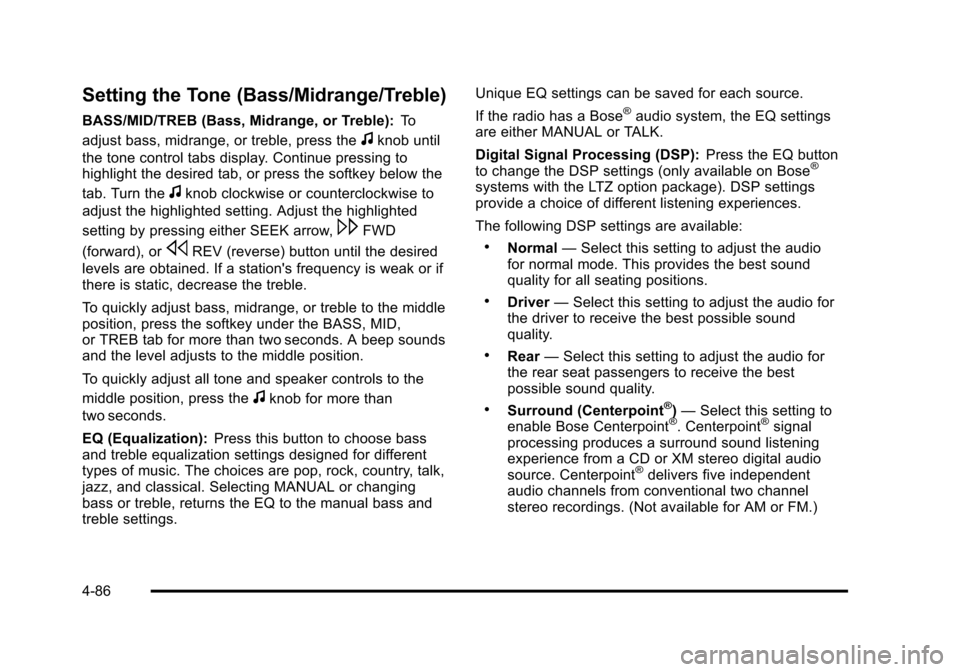 CHEVROLET SUBURBAN 2010 10.G Owners Manual Setting the Tone (Bass/Midrange/Treble)
BASS/MID/TREB (Bass, Midrange, or Treble):To
adjust bass, midrange, or treble, press the
fknob until
the tone control tabs display. Continue pressing to
highlig